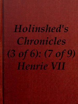 [Gutenberg 45681] • Chronicles of England, Scotland and Ireland (3 of 6): England (7 of 9) / Henrie the Seauenth, Sonne to Edmund Earle of Richmond, Which Edmund was Brother by the Moothers Side to Henrie the Sixt